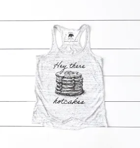 Hey There Hotcakes flowy racerback tank tops